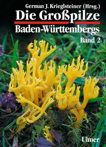 Die Grosspilze Baden-WÃ¼rttembergs: Bd.2, StÃ¤nderpilze: Leisten-, Keulen-, Korallen- und Stoppelpilze, Bauchpilze, RÃ¶hrlings- und TÃ¤ublingsartige